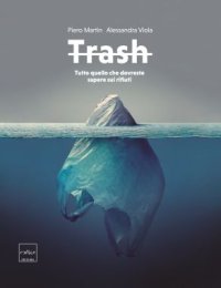 “Trash - tutto quello che dovreste sapere sui rifiuti”